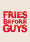 Fries Before Guys Poster