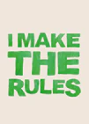 I Make the Rules Poster