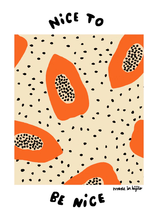 Poster of a illustration featuring orange papayas on an beige background adorned with papaya seeds, alongside the text 'nice to be nice.' The image is framed by a white border.